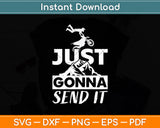 Just Gonna Send It Funny Motocross Dirt Bike Svg Digital Cutting File