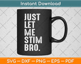 Just Let Me Stim Bro Kids Boys Autistic Autism Awareness Svg Digital Cutting File