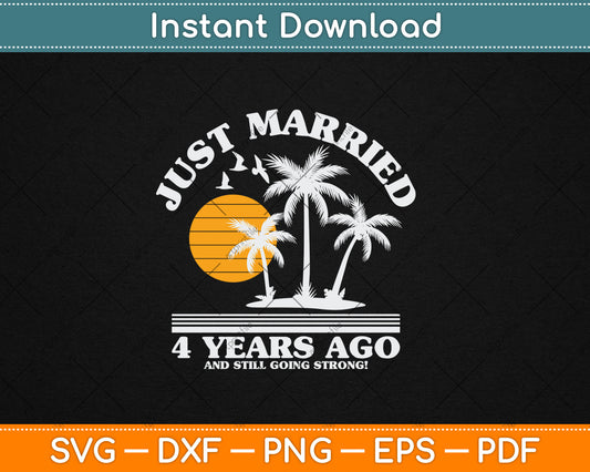 Just Married 4 Years Ago 4th Wedding Anniversary Svg Digital Cutting File