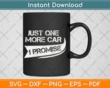 Just One More Car I Promise Funny Racing Car Lover Svg Digital Cutting File