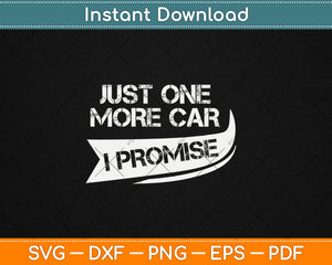 Just One More Car I Promise Funny Racing Car Lover Svg Digital Cutting File