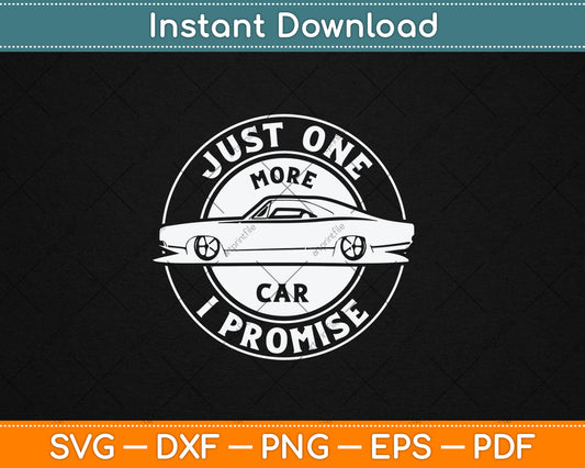 Just One More Car I Promise Mechanic Car Lover Garage Svg Digital Cutting File