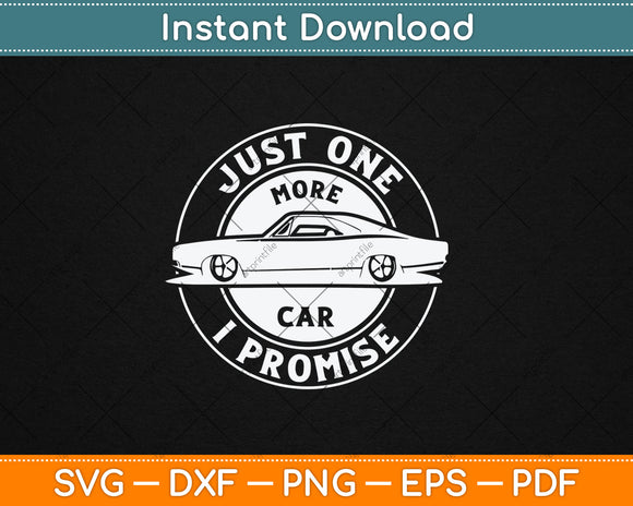 Just One More Car I Promise Mechanic Car Lover Garage Svg Digital Cutting File