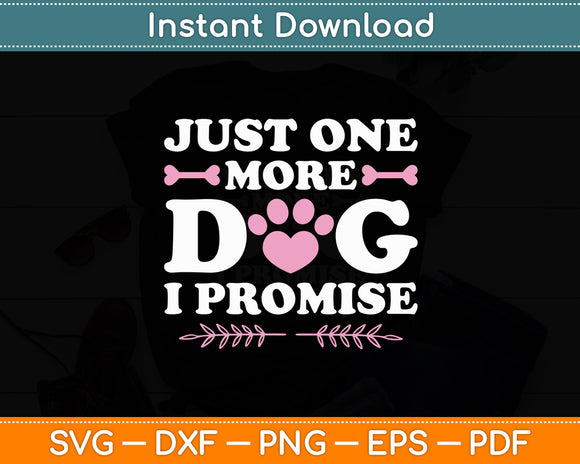 Just One More Dog I Promise Dog Lover Funny Svg Digital Cutting File