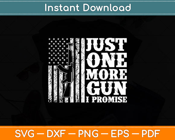 Just One More Gun I Promise American Flag Patriotic Svg Digital Cutting File