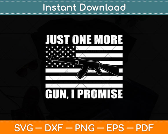 Just One More Gun I Promise American Flag Svg Digital Cricut Cutting File