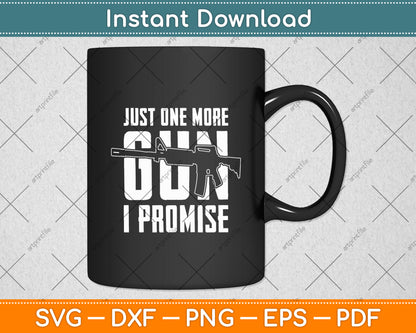 Just One More Gun I Promise Funny Guns Lover Svg Digital Cutting File