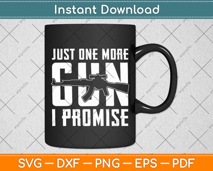 Just One More Gun I Promise Svg Digital Cutting File