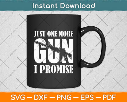 Just One More Gun I Promise Funny Patriotic Guns Lover Svg Digital Cutting File