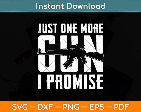 Just One More Gun I Promise Svg Digital Cutting File