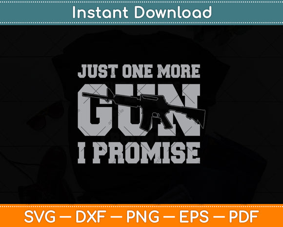 Just One More Gun I Promise Funny Guns Lover Svg Digital Cricut Cutting File