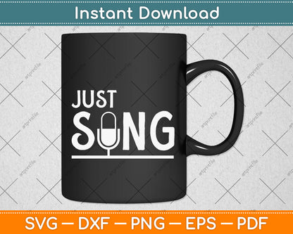 Just Sing Funny Singing Svg Png Dxf Digital Cutting File
