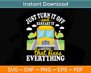 Just Turn It Off And Restart It - School Bus Driver Svg Digital Cutting File