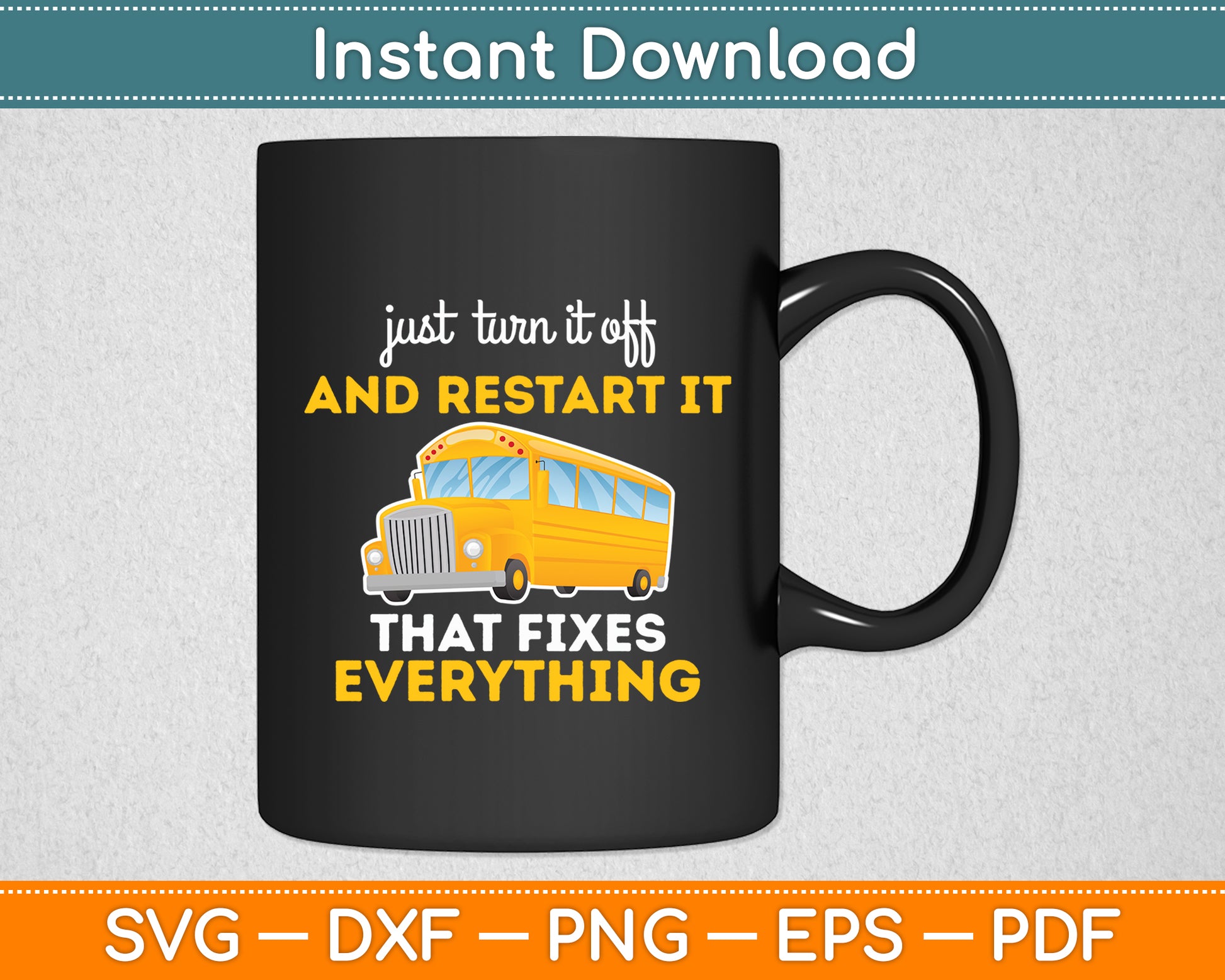 Just Turn It Off & Restart It School Bus Driver Funny Svg Digital Cutting File