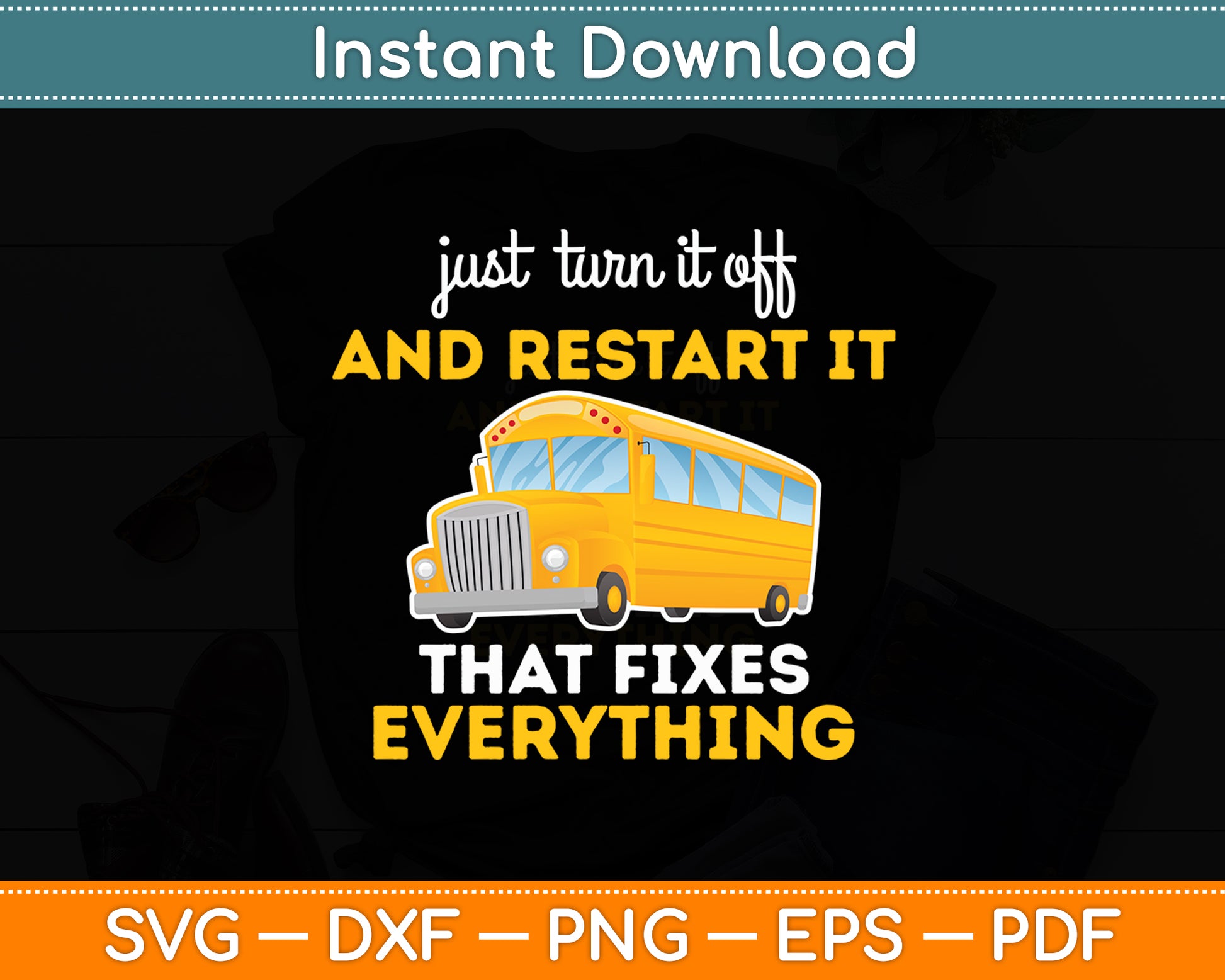 Just Turn It Off & Restart It School Bus Driver Funny Svg Digital Cutting File