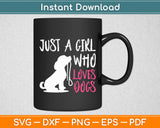 Just A Girl Who Loves Dogs Dog Lover Svg Digital Cutting File