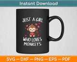 Just a Girl Who Loves Monkeys Cute Monkey Lover Svg Digital Cutting File