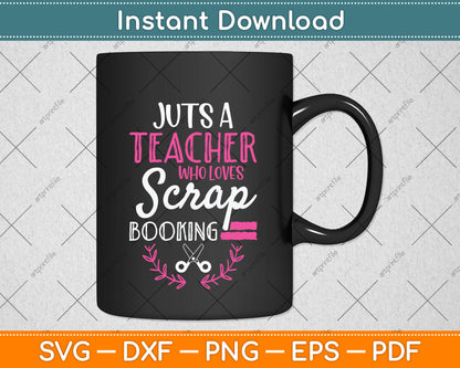 Just a Teacher who loves Scrapbooking Svg Png Dxf Digital Cutting File