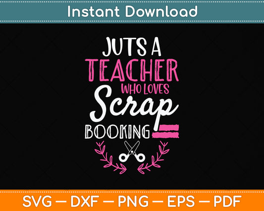 Just a Teacher who loves Scrapbooking Svg Png Dxf Digital Cutting File