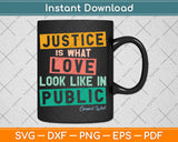 Justice Is What Love Looks Like In Public Social Justice Svg Digital Cutting File