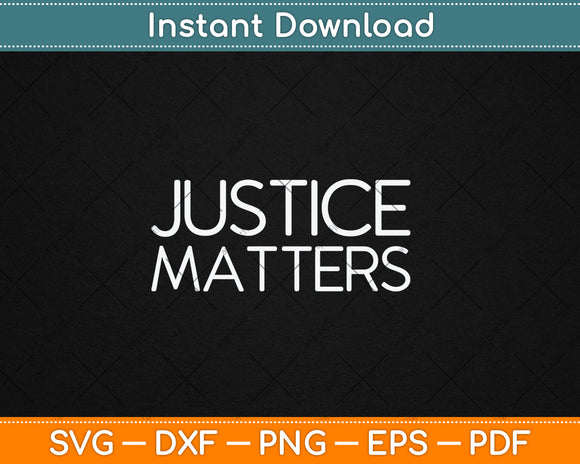 Justice Matters Svg Digital Cutting File