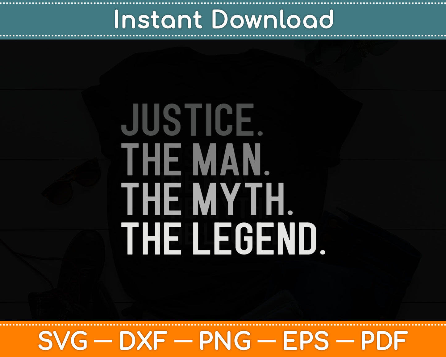 Justice The Man The Myth The Legend Father's Day Svg Digital Cutting File