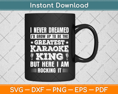 Karaoke Singing Never Dreamed To Be Greatest Karaoke King Svg Digital Cutting File