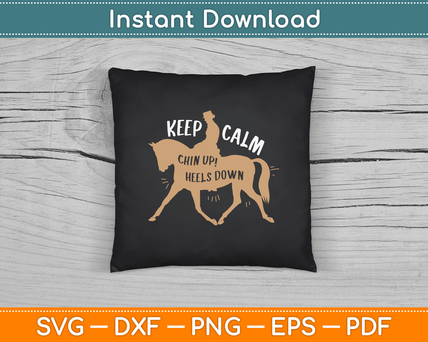 Keep Calm Chin Up! Heels Down - Horse & Equestrian SVG Digital Cutting File