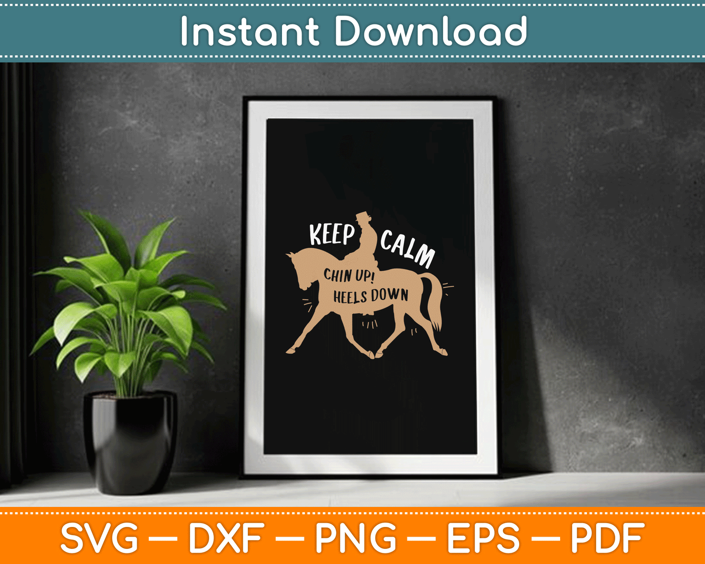 Keep Calm Chin Up! Heels Down - Horse & Equestrian SVG Digital Cutting File