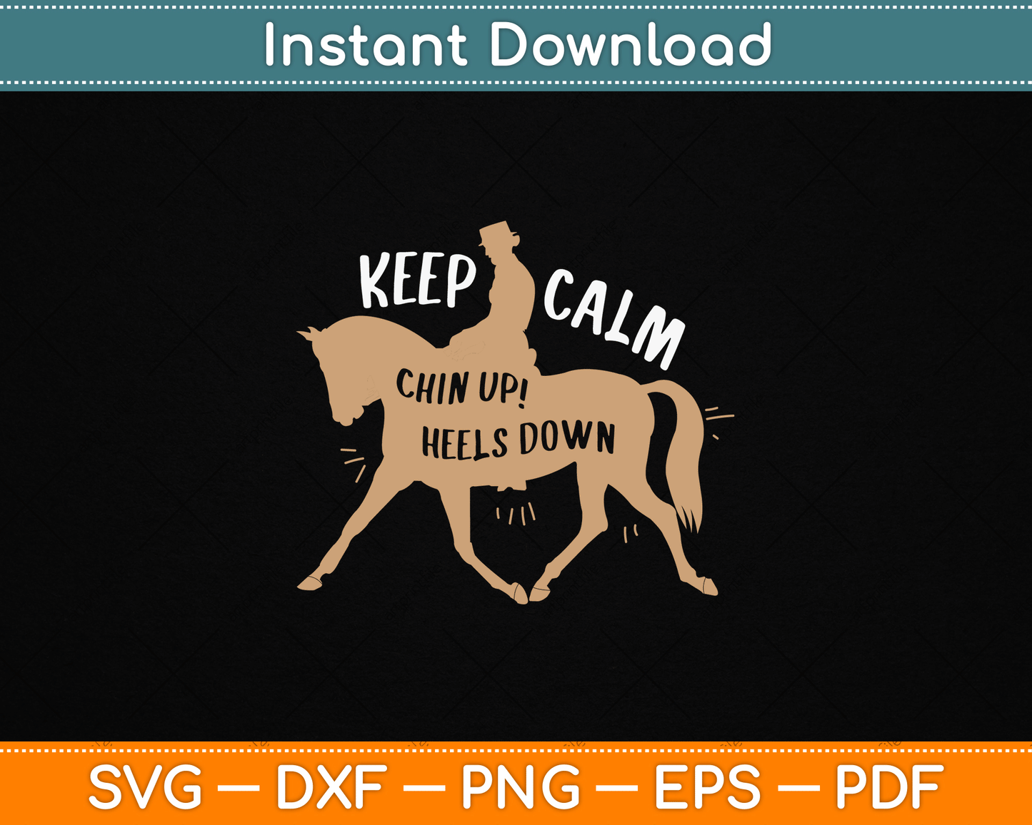 Keep Calm Chin Up! Heels Down - Horse & Equestrian Svg File