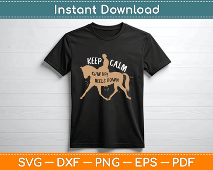 Keep Calm Chin Up! Heels Down - Horse & Equestrian Svg Cutting File