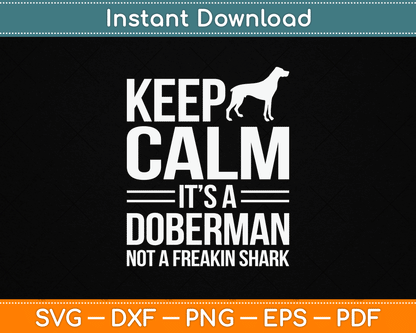 Keep Calm It’s A Doberman Not A Freakin Shark Funny SVG Digital Cutting File