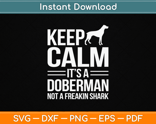 Keep Calm It’s A Doberman Not A Freakin Shark Funny SVG Digital Cutting File