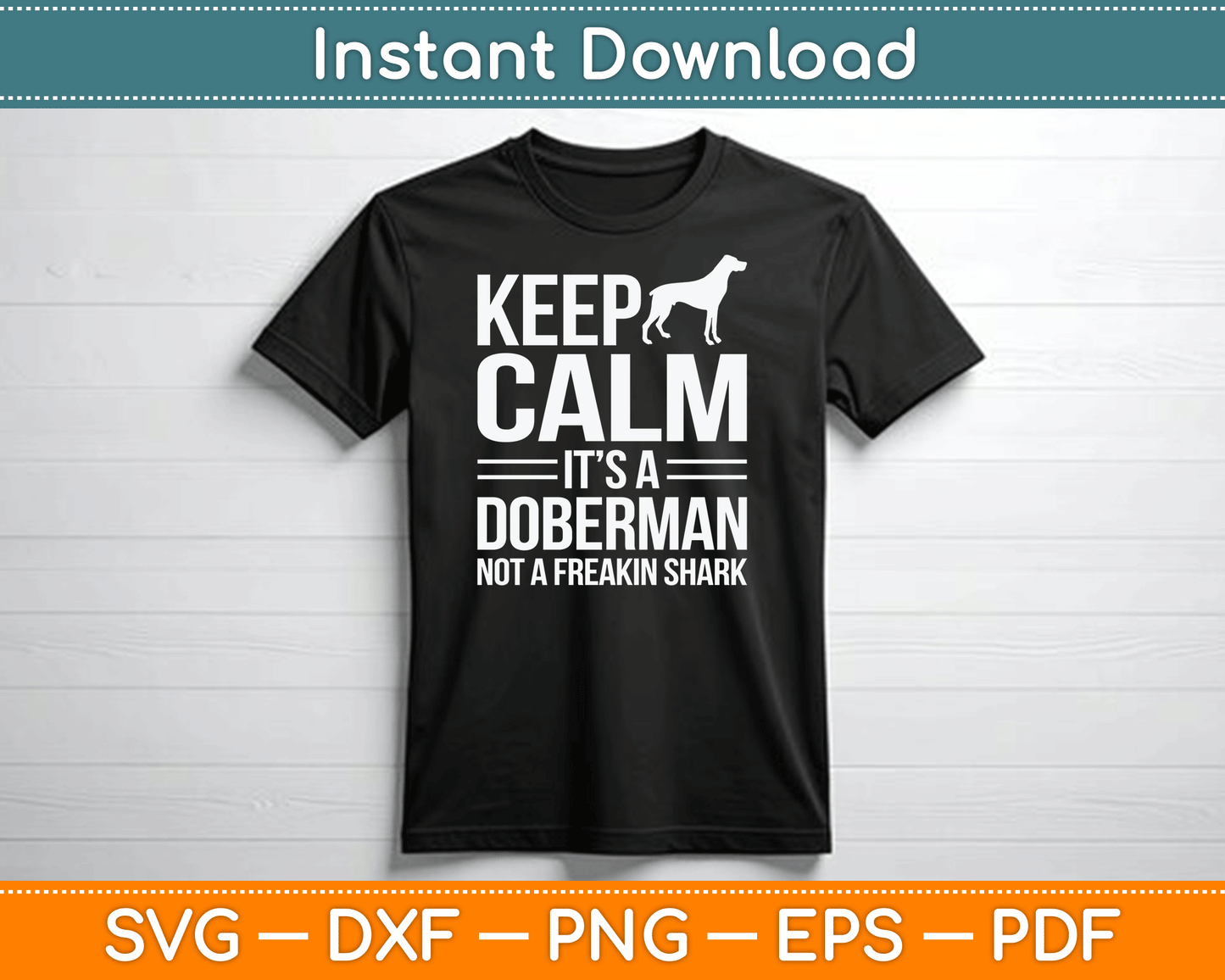 Keep Calm It’s A Doberman Not A Freakin Shark Funny SVG Digital Cutting File