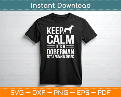Keep Calm It’s A Doberman Not A Freakin Shark Funny SVG Digital Cutting File