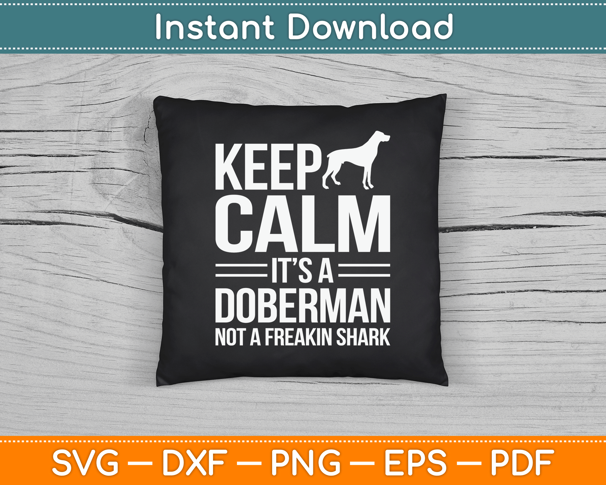 Keep Calm It’s A Doberman Not A Freakin Shark Funny SVG Digital Cutting File