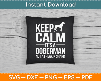 Keep Calm It’s A Doberman Not A Freakin Shark Funny SVG Digital Cutting File