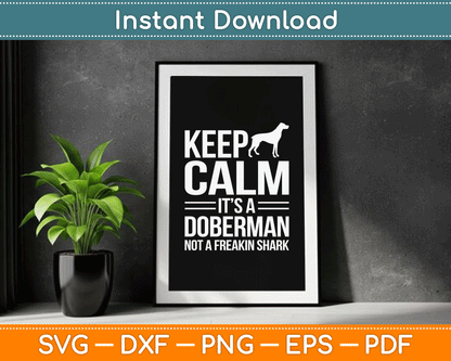 Keep Calm It’s A Doberman Not A Freakin Shark Funny SVG Digital Cutting File