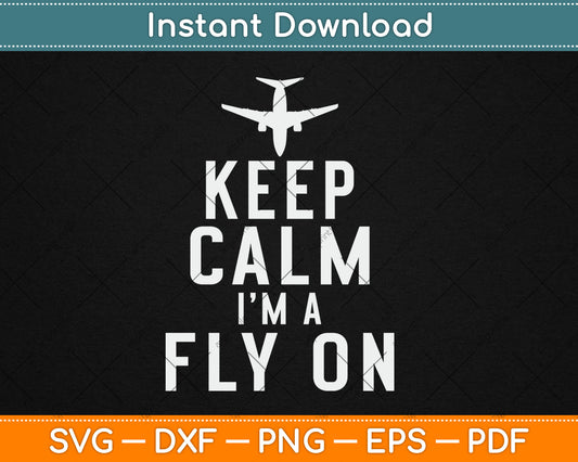 Keep Calm And Fly On Pilot Svg Design Digital Cutting File
