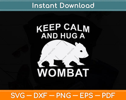 Keep Calm And Hug A Wombat Svg Png Dxf Digital Cutting File