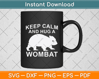 Keep Calm And Hug A Wombat Svg Png Dxf Digital Cutting File