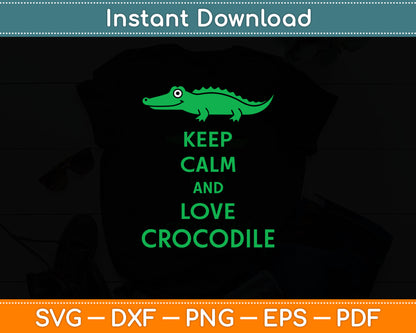 Keep Calm And Love A Crocodile Svg Digital Cutting File