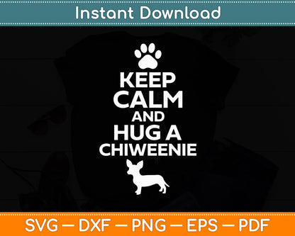Keep Calm And Hug A Chiweenie Dog Svg Digital Cutting File
