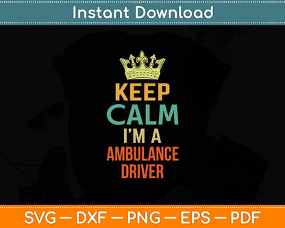 Keep Calm I'm A Ambulance Driver Svg Digital Cutting File