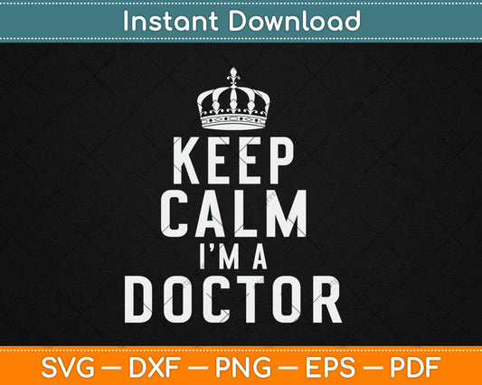 Keep Calm I'm A Doctor Svg Digital Cutting File