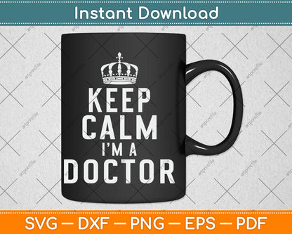 Keep Calm I'm A Doctor Svg Digital Cutting File