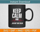 Keep Calm and Ok! Not That Calm! Medical ECG Emergency Funny Svg Digital Cutting File