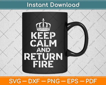 Keep Calm and Return Fire Svg Digital Cutting File