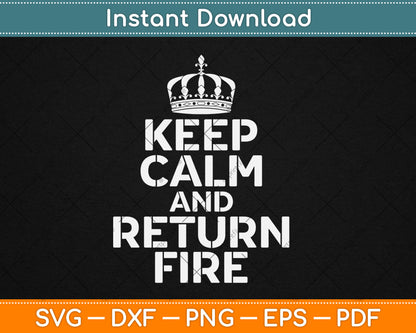 Keep Calm and Return Fire Svg Digital Cutting File