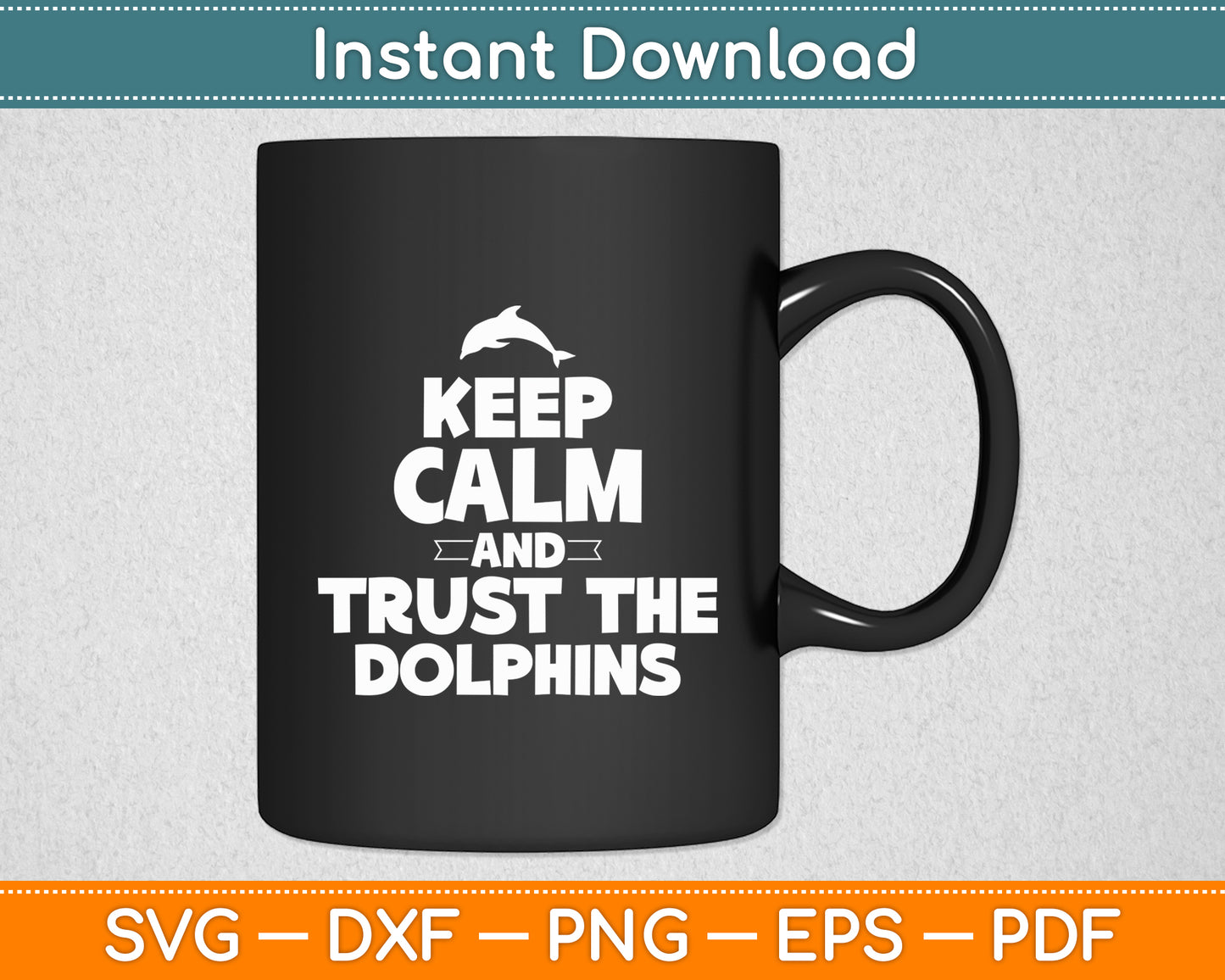 Keep Calm and Trust the Dolphins Aquatic Mammals Svg Png Dxf Digital Cutting File